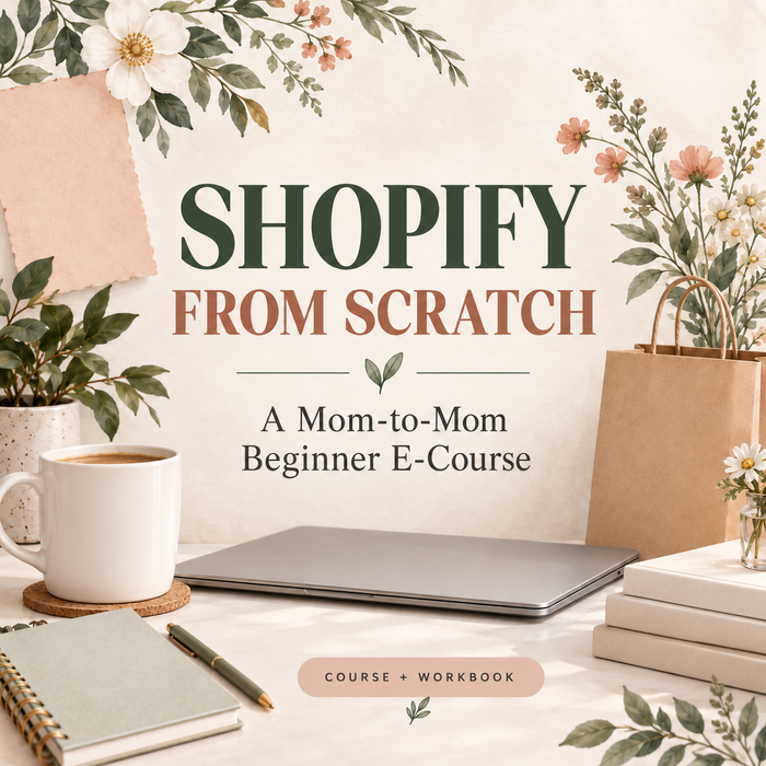 Shopify for Beginners: Mom-to-Mom E-Course & Workbook